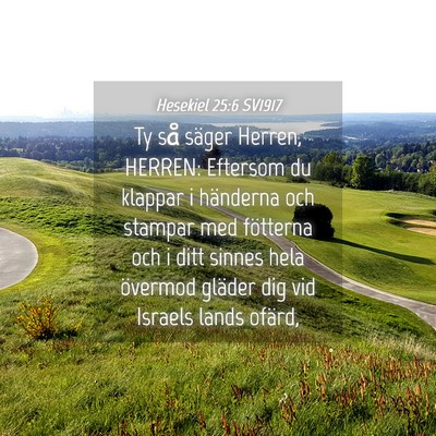 Picture 04 - Hesekiel 25:6 SV1917 - Ty så säger Herren, HERREN: Eftersom du klappar - Bible Verse Picture