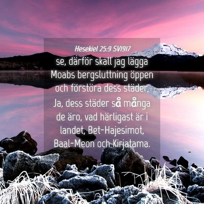 Picture 04 - Hesekiel 25:9 SV1917 - se, därför skall jag lägga Moabs bergsluttning - Bible Verse Picture