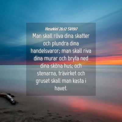 Picture 04 - Hesekiel 26:12 SV1917 - Man skall röva dina skatter och plundra dina - Bible Verse Picture
