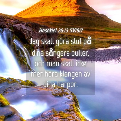 Picture 04 - Hesekiel 26:13 SV1917 - Jag skall göra slut på dina sångers buller, - Bible Verse Picture
