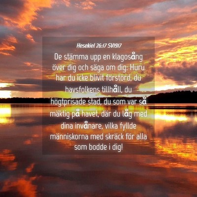 Picture 04 - Hesekiel 26:17 SV1917 - De stämma upp en klagosång över dig och säga - Bible Verse Picture