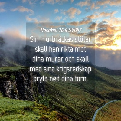Picture 04 - Hesekiel 26:9 SV1917 - Sin murbräckas stötar skall han rikta mot dina - Bible Verse Picture