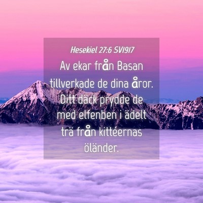 Picture 04 - Hesekiel 27:6 SV1917 - Av ekar från Basan tillverkade de dina åror. - Bible Verse Picture