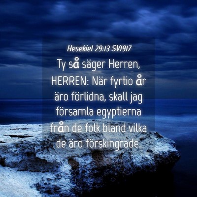 Picture 04 - Hesekiel 29:13 SV1917 - Ty så säger Herren, HERREN: När fyrtio år - Bible Verse Picture