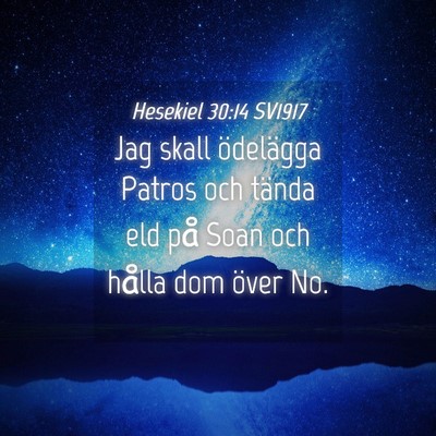 Picture 04 - Hesekiel 30:14 SV1917 - Jag skall ödelägga Patros och tända eld på - Bible Verse Picture