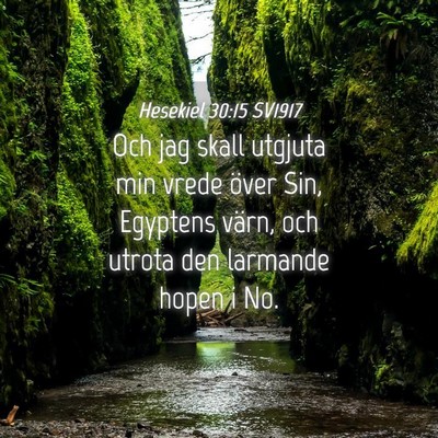 Picture 04 - Hesekiel 30:15 SV1917 - Och jag skall utgjuta min vrede över Sin, - Bible Verse Picture