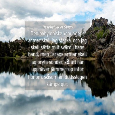 Picture 04 - Hesekiel 30:24 SV1917 - Den babyloniske konungens armar skall jag - Bible Verse Picture