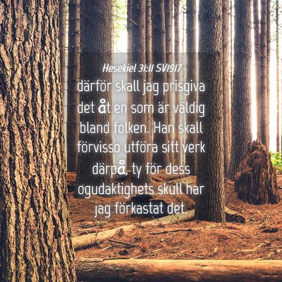 Picture 04 - Hesekiel 31:11 SV1917 - därför skall jag prisgiva det åt en som är - Bible Verse Picture
