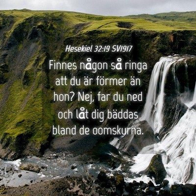 Picture 04 - Hesekiel 32:19 SV1917 - Finnes någon så ringa att du är förmer än - Bible Verse Picture