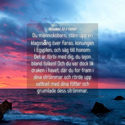 Picture 04 - Hesekiel 32:2 SV1917 - Du människobarn, stäm upp en klagosång över - Bible Verse Picture