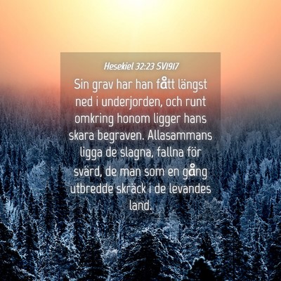 Picture 04 - Hesekiel 32:23 SV1917 - Sin grav har han fått längst ned i underjorden, - Bible Verse Picture