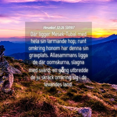 Picture 04 - Hesekiel 32:26 SV1917 - Där ligger Mesek-Tubal med hela sin larmande - Bible Verse Picture