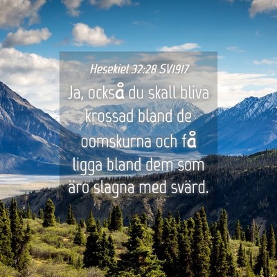 Picture 04 - Hesekiel 32:28 SV1917 - Ja, också du skall bliva krossad bland de - Bible Verse Picture