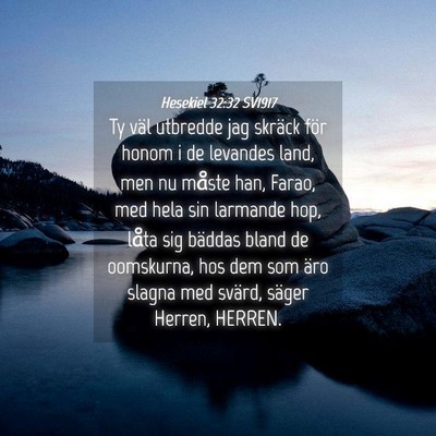 Picture 04 - Hesekiel 32:32 SV1917 - Ty väl utbredde jag skräck för honom i de - Bible Verse Picture