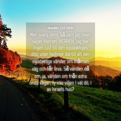 Picture 04 - Hesekiel 33:11 SV1917 - Men svara dem: Så sant jag lever, säger Herren, - Bible Verse Picture