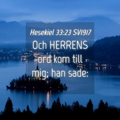 Picture 04 - Hesekiel 33:23 SV1917 - Och HERRENS ord kom till mig; han - Bible Verse Picture
