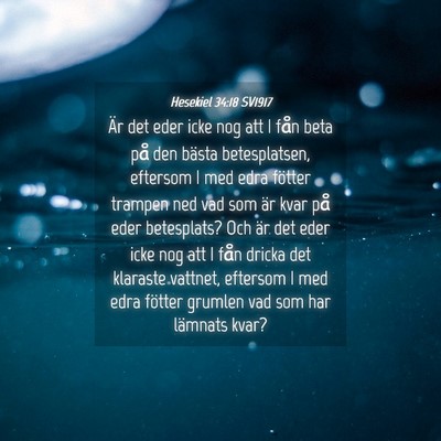 Picture 04 - Hesekiel 34:18 SV1917 - Är det eder icke nog att I fån beta på den - Bible Verse Picture
