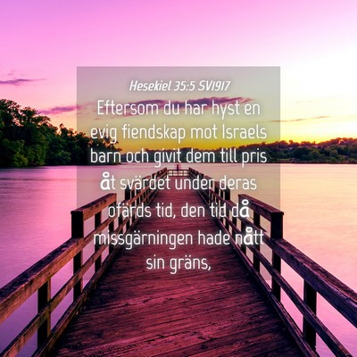 Picture 04 - Hesekiel 35:5 SV1917 - Eftersom du har hyst en evig fiendskap mot - Bible Verse Picture