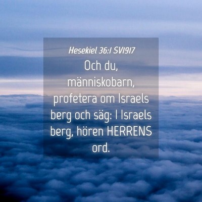 Picture 04 - Hesekiel 36:1 SV1917 - Och du, människobarn, profetera om Israels berg - Bible Verse Picture