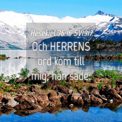 Picture 04 - Hesekiel 36:16 SV1917 - Och HERRENS ord kom till mig; han - Bible Verse Picture