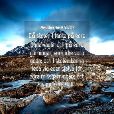 Picture 04 - Hesekiel 36:31 SV1917 - Då skolen I tänka på edra onda vägar och på - Bible Verse Picture