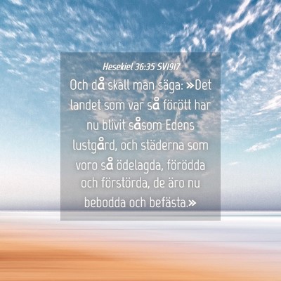 Picture 04 - Hesekiel 36:35 SV1917 - Och då skall man säga: »Det landet som var så - Bible Verse Picture