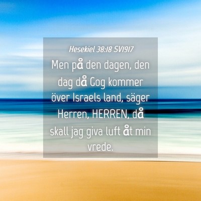 Picture 04 - Hesekiel 38:18 SV1917 - Men på den dagen, den dag då Gog kommer över - Bible Verse Picture