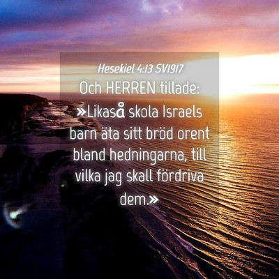 Picture 04 - Hesekiel 4:13 SV1917 - Och HERREN tillade: »Likaså skola Israels barn - Bible Verse Picture