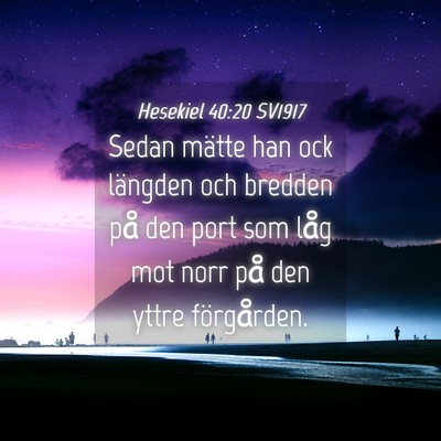 Picture 04 - Hesekiel 40:20 SV1917 - Sedan mätte han ock längden och bredden på den - Bible Verse Picture