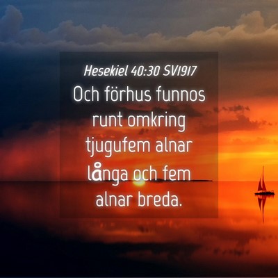 Picture 04 - Hesekiel 40:30 SV1917 - Och förhus funnos runt omkring tjugufem alnar - Bible Verse Picture