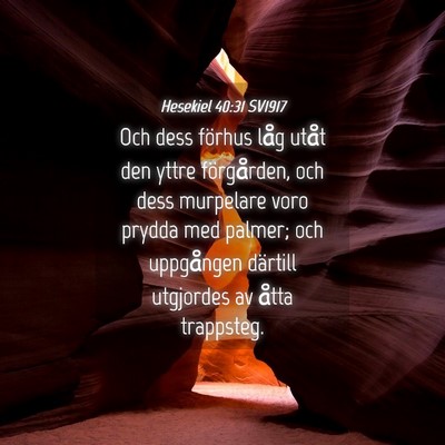 Picture 04 - Hesekiel 40:31 SV1917 - Och dess förhus låg utåt den yttre - Bible Verse Picture