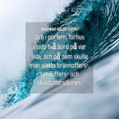 Picture 04 - Hesekiel 40:39 SV1917 - Och i portens förhus stodo två bord på var - Bible Verse Picture