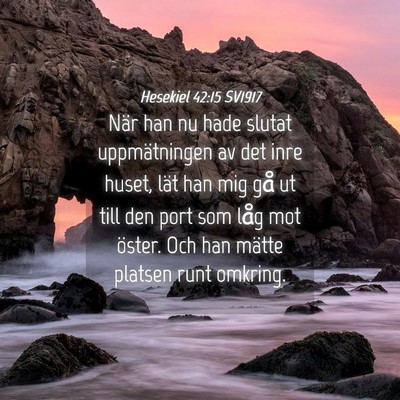 Picture 04 - Hesekiel 42:15 SV1917 - När han nu hade slutat uppmätningen av det inre - Bible Verse Picture