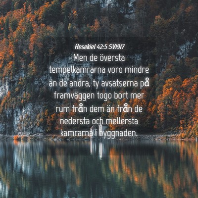 Picture 04 - Hesekiel 42:5 SV1917 - Men de översta tempelkamrarna voro mindre än de - Bible Verse Picture