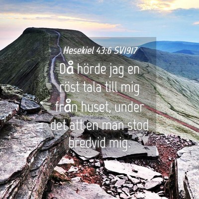 Picture 04 - Hesekiel 43:6 SV1917 - Då hörde jag en röst tala till mig från - Bible Verse Picture