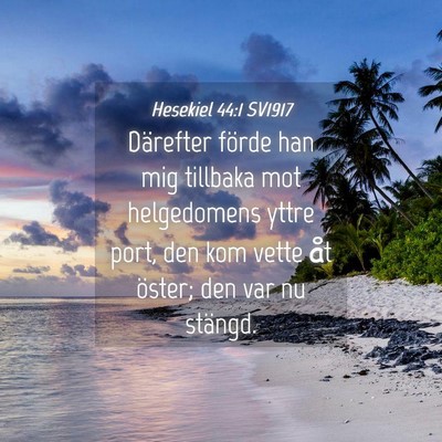 Picture 04 - Hesekiel 44:1 SV1917 - Därefter förde han mig tillbaka mot helgedomens - Bible Verse Picture