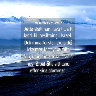Picture 04 - Hesekiel 45:8 SV1917 - Detta skall han hava till sitt land, till - Bible Verse Picture