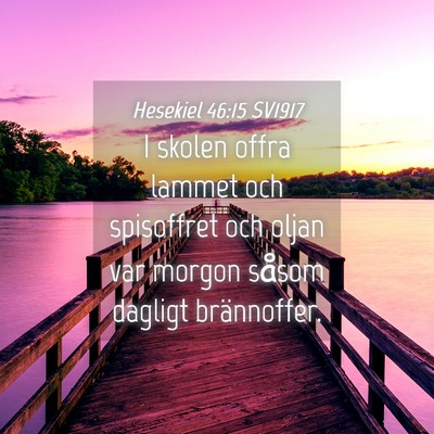 Picture 04 - Hesekiel 46:15 SV1917 - I skolen offra lammet och spisoffret och oljan - Bible Verse Picture