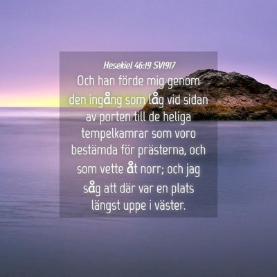Picture 04 - Hesekiel 46:19 SV1917 - Och han förde mig genom den ingång som låg vid - Bible Verse Picture