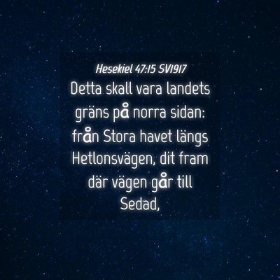 Picture 04 - Hesekiel 47:15 SV1917 - Detta skall vara landets gräns på norra sidan: - Bible Verse Picture