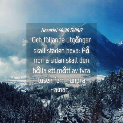 Picture 04 - Hesekiel 48:30 SV1917 - Och följande utgångar skall staden hava: På - Bible Verse Picture