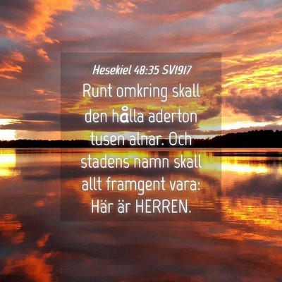 Picture 04 - Hesekiel 48:35 SV1917 - Runt omkring skall den hålla aderton tusen - Bible Verse Picture