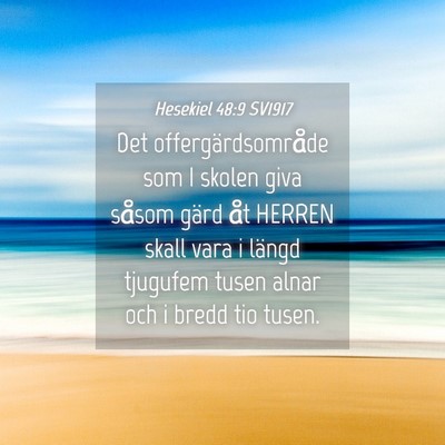 Picture 04 - Hesekiel 48:9 SV1917 - Det offergärdsområde som I skolen giva såsom - Bible Verse Picture