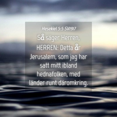 Picture 04 - Hesekiel 5:5 SV1917 - Så säger Herren, HERREN: Detta år Jerusalem, - Bible Verse Picture