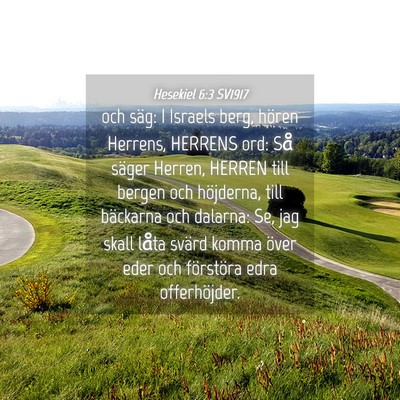 Picture 04 - Hesekiel 6:3 SV1917 - och säg: I Israels berg, hören Herrens, HERRENS - Bible Verse Picture