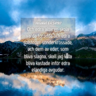 Picture 04 - Hesekiel 6:4 SV1917 - Och edra altaren skola varda förödda och edra - Bible Verse Picture