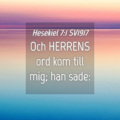 Picture 04 - Hesekiel 7:1 SV1917 - Och HERRENS ord kom till mig; han - Bible Verse Picture