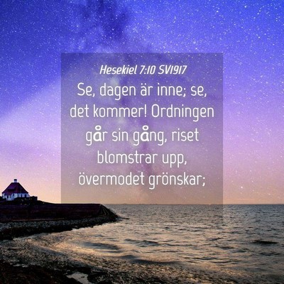 Picture 04 - Hesekiel 7:10 SV1917 - Se, dagen är inne; se, det kommer! Ordningen - Bible Verse Picture