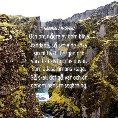 Picture 04 - Hesekiel 7:16 SV1917 - Och om några av dem bliva räddade, så skola de - Bible Verse Picture