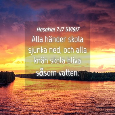 Picture 04 - Hesekiel 7:17 SV1917 - Alla händer skola sjunka ned, och alla knän - Bible Verse Picture